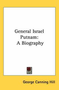 Cover image for General Israel Putnam: A Biography