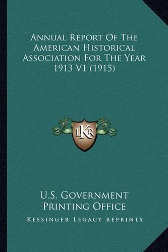 Cover image for Annual Report of the American Historical Association for the Year 1913 V1 (1915)