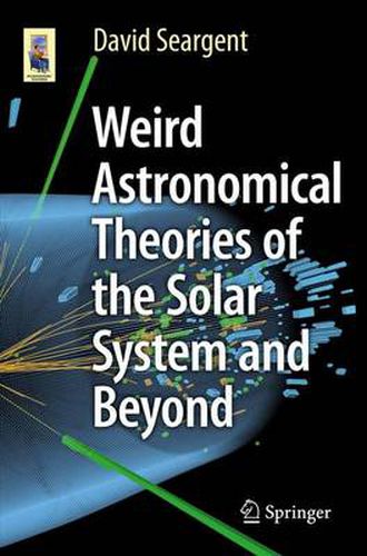 Cover image for Weird Astronomical Theories of the Solar System and Beyond