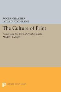 Cover image for The Culture of Print: Power and the Uses of Print in Early Modern Europe