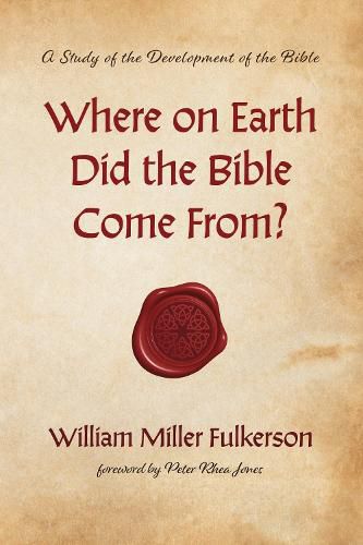 Cover image for Where on Earth Did the Bible Come From?: A Study of the Development of the Bible