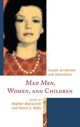 Cover image for Mad Men, Women, and Children: Essays on Gender and Generation