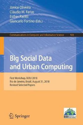 Cover image for Big Social Data and Urban Computing: First Workshop, BiDU 2018, Rio de Janeiro, Brazil, August 31, 2018, Revised Selected Papers