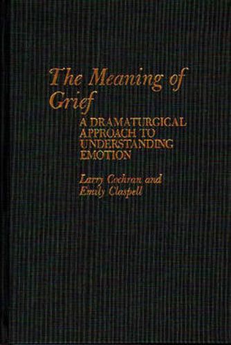 Cover image for The Meaning of Grief: A Dramaturgical Approach to Understanding Emotion