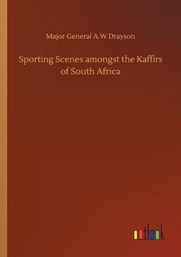 Cover image for Sporting Scenes amongst the Kaffirs of South Africa