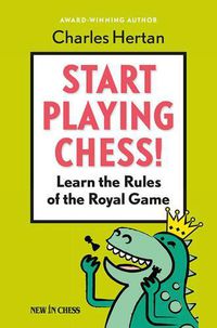 Cover image for Start Playing Chess!: Learn the Rules of the Royal Game