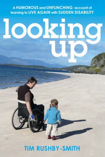 Cover image for Looking Up: A Humorous and Unflinching Account of Learning to Live Again with Sudden Disability