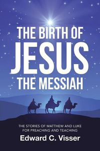 Cover image for The Birth of Jesus the Messiah: The Stories of Matthew and Luke for Preaching and Teaching