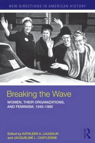 Cover image for Breaking the Wave: Women, Their Organizations, and Feminism, 1945-1985: Women, Their Organizations, and Feminism, 1945-1985