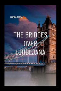 Cover image for The Bridges Over Ljubljana