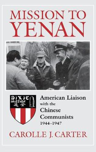 Cover image for Mission to Yenan: American Liaison with the Chinese Communists, 1944-1947