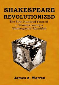 Cover image for Shakespeare Revolutionized: The First Hundred Years of J. Thomas Looney's Shakespeare Identified