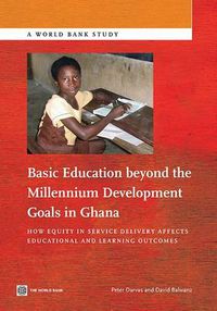 Cover image for Basic education beyond the Millennium Development Goals in Ghana: how equity in service delivery affects educational and learning outcomes