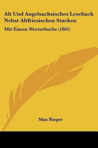 Alt Und Angelsachsisches Lesebuch Nebst Altfriesischen Stucken: Mit Einem Worterbuche (1861)