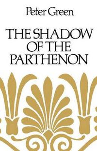 Cover image for The Shadow of the Parthenon: Studies in Ancient History and Literature