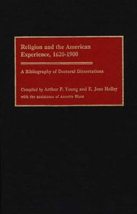 Cover image for Religion and the American Experience, 1620-1900: A Bibliography of Doctoral Dissertations
