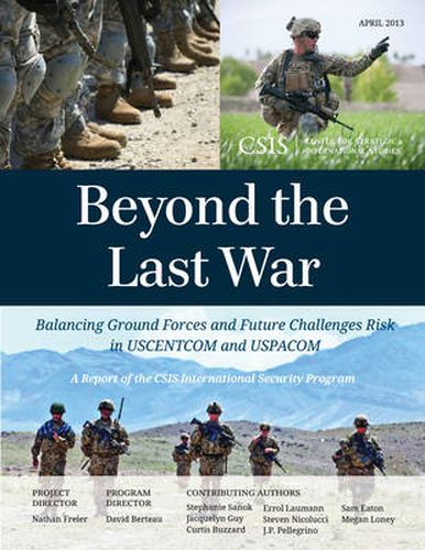 Cover image for Beyond the Last War: Balancing Ground Forces and Future Challenges Risk in USCENTCOM and USPACOM