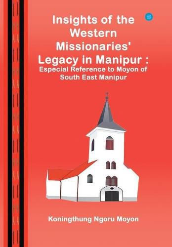 Cover image for Insights of the Western Missionaries Legacy in Manipur