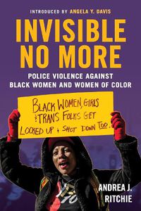 Cover image for Invisible No More: Police Violence Against Black Women and Women of Color