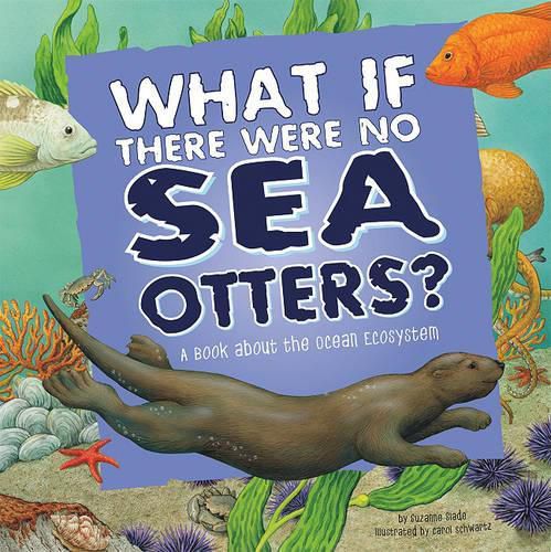 Cover image for What If There Were No Sea Otters?: a Book About the Ocean Ecosystem (Food Chain Reactions)