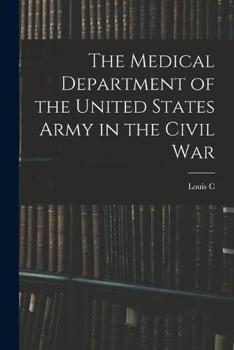 The Medical Department of the United States Army in the Civil War