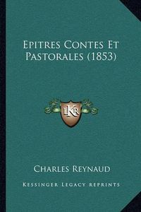 Cover image for Epitres Contes Et Pastorales (1853)