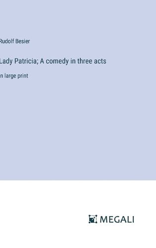 Cover image for Lady Patricia; A comedy in three acts