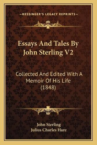 Essays and Tales by John Sterling V2: Collected and Edited with a Memoir of His Life (1848)