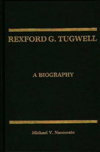 Cover image for Rexford G. Tugwell: A Biography