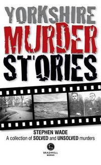 Cover image for Yorkshire Murder Stories: A Collection of Solved and Unsolved Murders