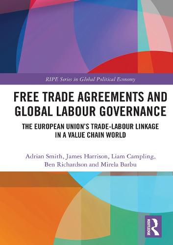 Free Trade Agreements and Global Labour Governance: The European Union's Trade-Labour Linkage in a Value Chain World