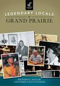 Cover image for Legendary Locals of Grand Prairie