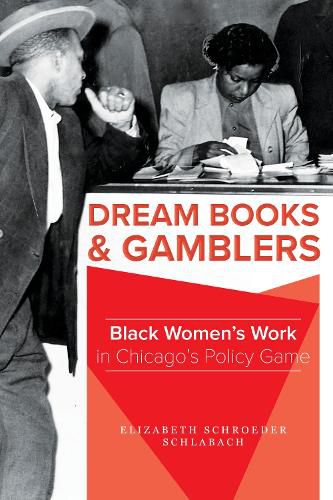 Cover image for Dream Books and Gamblers: Black Women's Work in Chicago's Policy Game