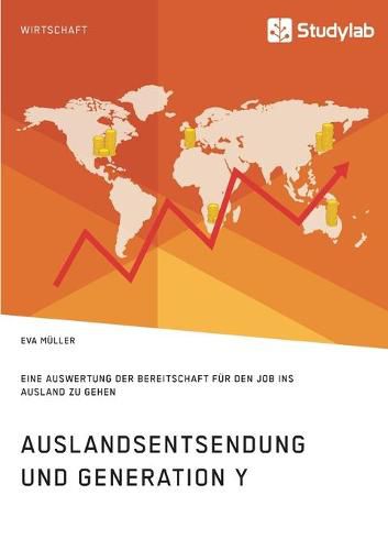 Auslandsentsendung und Generation Y: Eine Auswertung der Bereitschaft fur den Job ins Ausland zu gehen