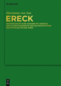 Cover image for Ereck: Textgeschichtliche Ausgabe Mit Abdruck Samtlicher Fragmente Und Der Bruchstucke Des Mitteldeutschen 'Erek