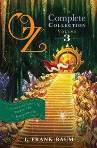Cover image for Oz, the Complete Collection, Volume 3: The Patchwork Girl of Oz; Tik-Tok of Oz; The Scarecrow of Oz
