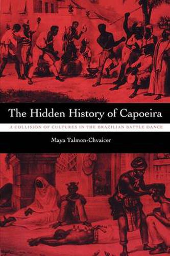 Cover image for The Hidden History of Capoeira: A Collision of Cultures in the Brazilian Battle Dance