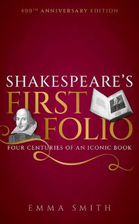 Cover image for Shakespeare's First Folio: Four Centuries of an Iconic Book