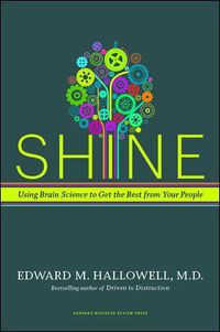 Cover image for Shine: Using Brain Science to Get the Best from Your People