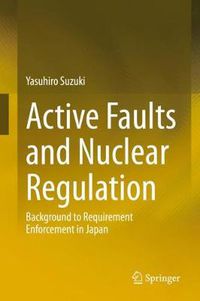 Cover image for Active Faults and Nuclear Regulation: Background to Requirement Enforcement in Japan