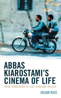 Cover image for Abbas Kiarostami's Cinema of Life: From Homework to Like Someone in Love