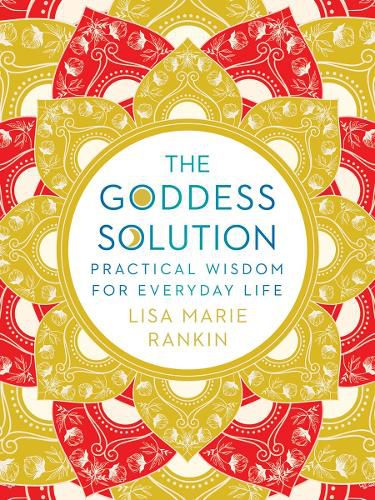 Cover image for The Goddess Solution: Practical Wisdom for Everyday Life