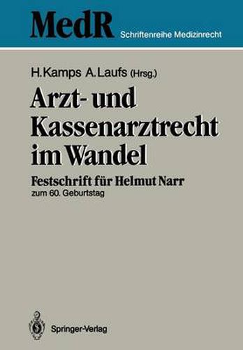 Arzt- und Kassenarztrecht im Wandel: Festschrift fur Prof Dr. iur. Helmut Narr zum 60. Geburtstag