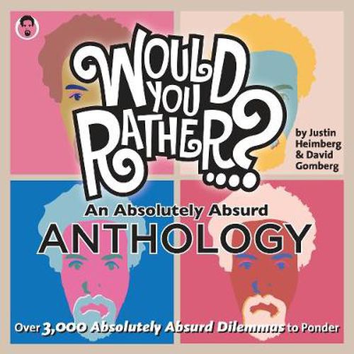 Cover image for Would You Rather...? An Absolutely Absurd Anthology: Over 3,000 Absolutely Absurd Dilemmas to Ponder