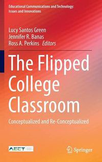 Cover image for The Flipped College Classroom: Conceptualized and Re-Conceptualized