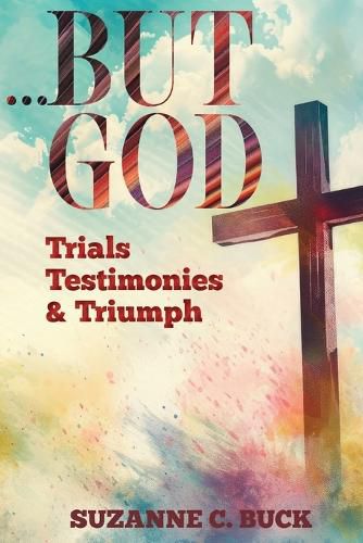 Cover image for ...BUT GOD, Trials, Testimonies, and Triumph