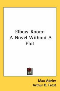 Cover image for Elbow-Room: A Novel Without a Plot