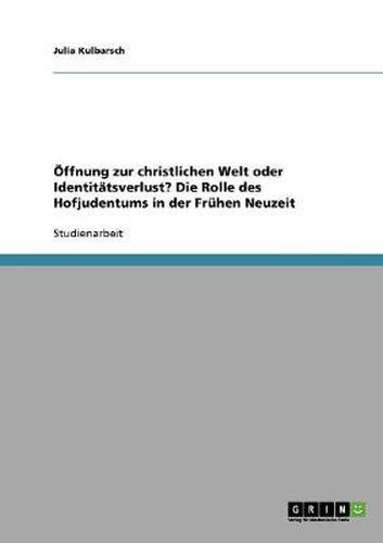 Cover image for OEffnung zur christlichen Welt oder Identitatsverlust? Die Rolle des Hofjudentums in der Fruhen Neuzeit