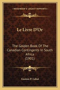 Cover image for Le Livre D'Or: The Golden Book of the Canadian Contingents in South Africa (1901)