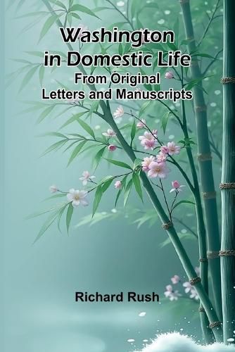 Cover image for Washington In Domestic Life. From Original Letters And Manuscripts